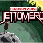 Jettomero: Hero of the Universe