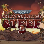 Warhammer 40,000: Shootas, Blood & Teef