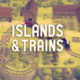 Islands & Trains
